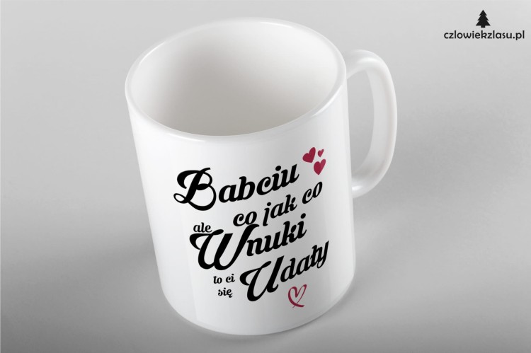 Babciu co jak co ale wnuki Ci się udały kubek.jpg