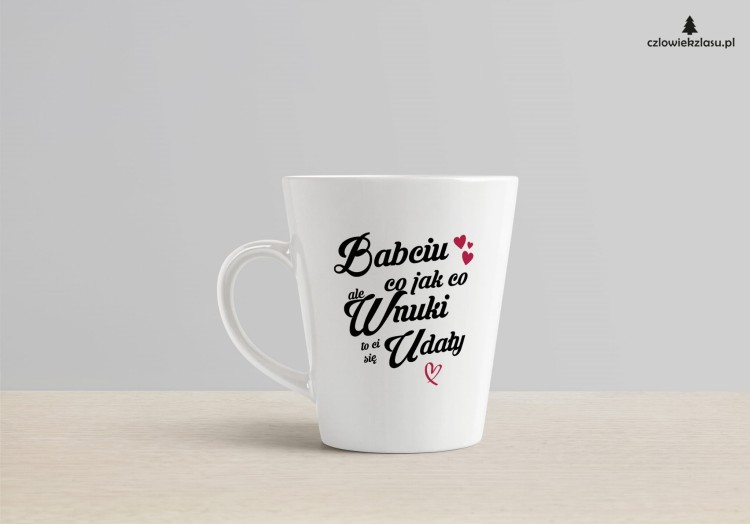 Babciu co jak co ale wnuki Ci się udały kubek latte.jpg